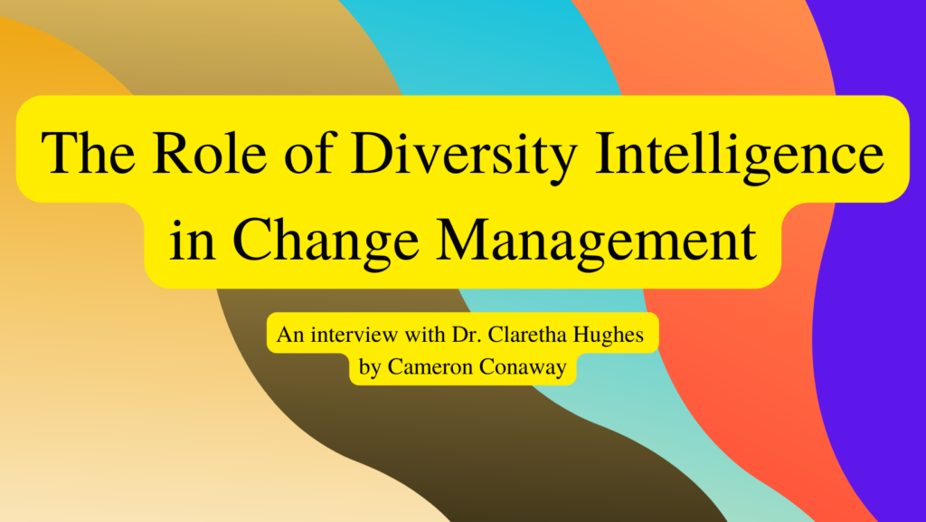 Image reads: The Role of Diversity Intelligence: An interview with Dr. Claretha Hughes by Cameron Conaway