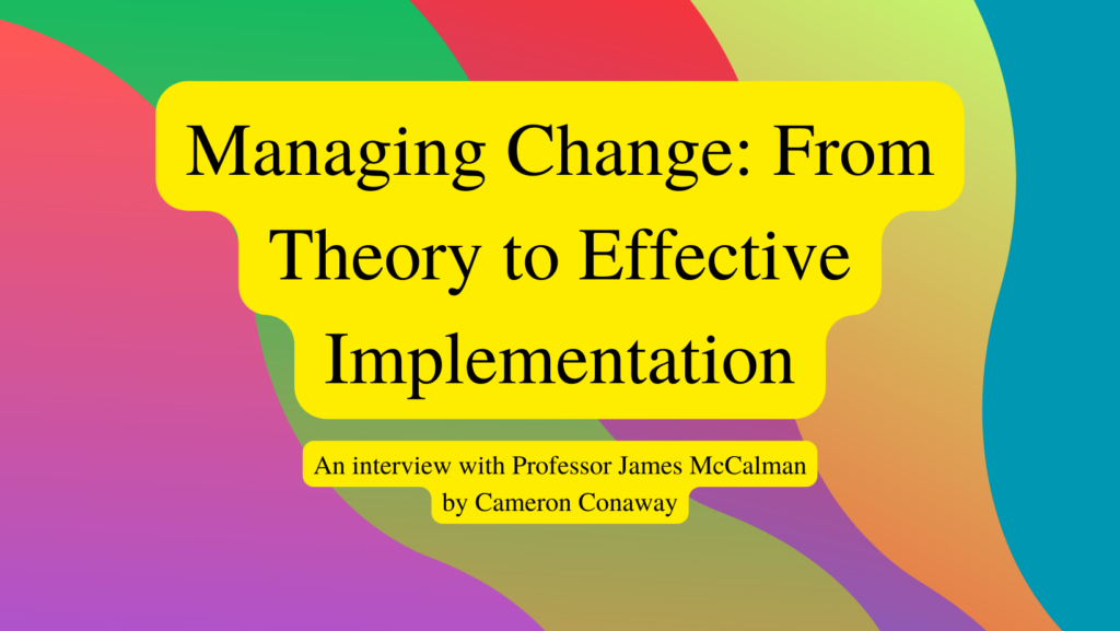 Image reads: Managing Change: From Theory to Effective Implementation: An interview with Professor James McCalman by Cameron Conaway