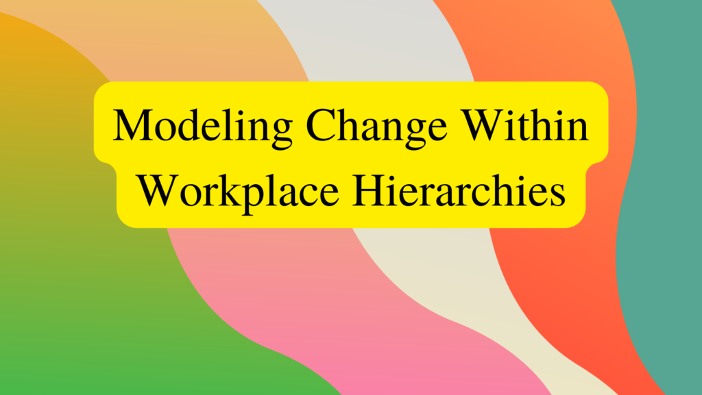 Image reads: Modeling Change Within Workplace Hierarchies